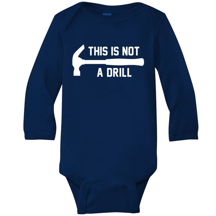 This Is Not A Drill Funny Handy Meaningful Gift Baby Long Sleeve Bodysuit