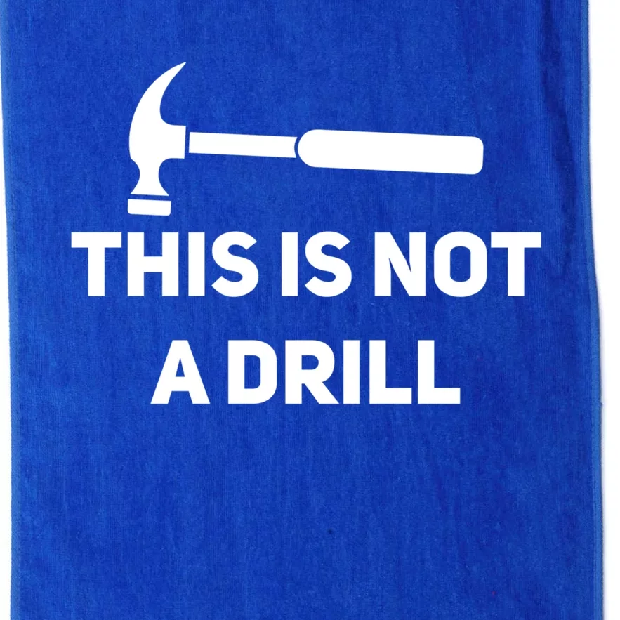 This Is Not A Drill Funny Novelty Tools Hammer Builder Dad Gift Platinum Collection Golf Towel