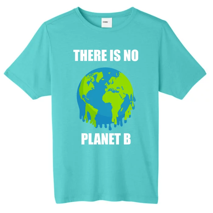 There Is No Planet B Global Warming Save The Planet Meaningful Gift ChromaSoft Performance T-Shirt