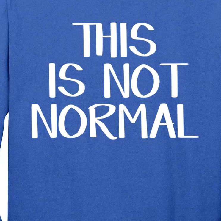 This Is Not Normal Gift Tall Long Sleeve T-Shirt