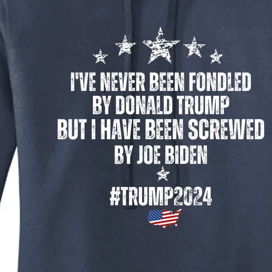 TRUMP2024 I've Never Been Fondled By Trump But I Have Been Screwed By Biden Women's Pullover Hoodie