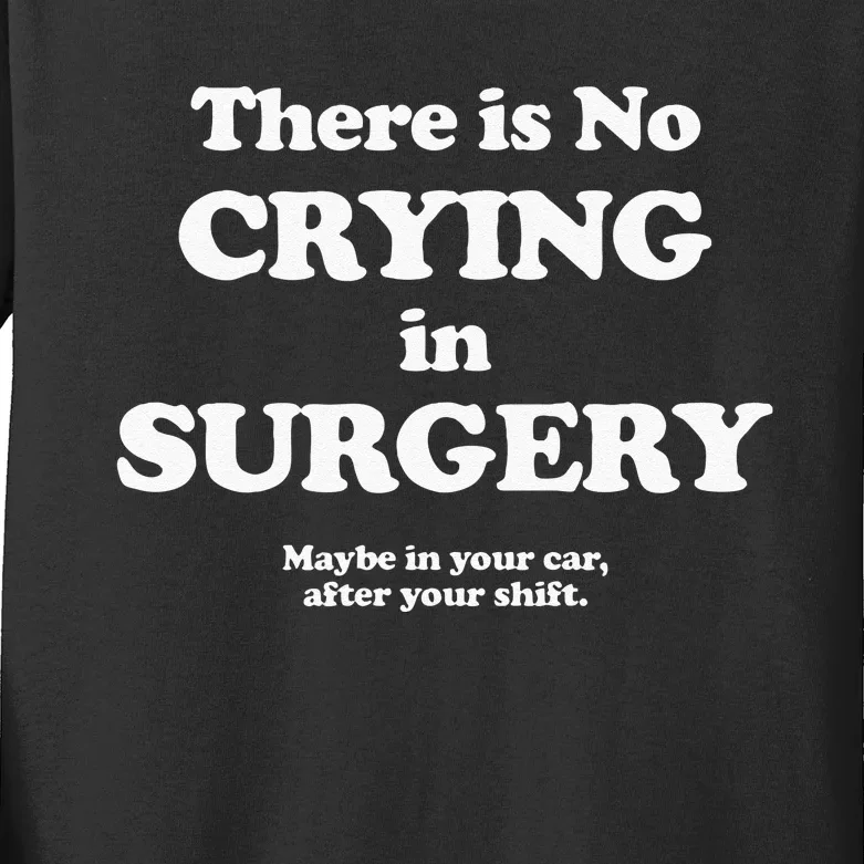 There Is No Crying In Surgery Kids Long Sleeve Shirt