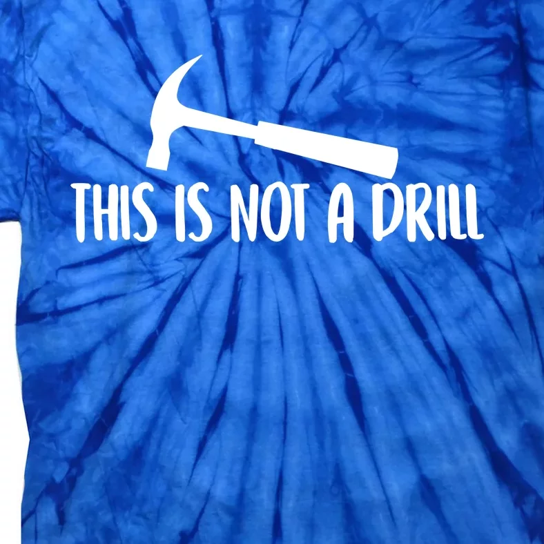 This Is Not A Drill Funny Text Gift Tie-Dye T-Shirt