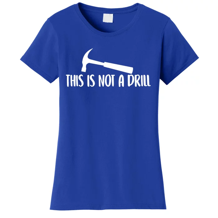 This Is Not A Drill Funny Text Gift Women's T-Shirt