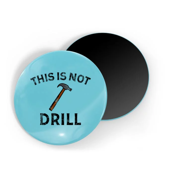 This Is Not A Drill Funny Sarcastic Pun Hammer Funny Gift Magnet