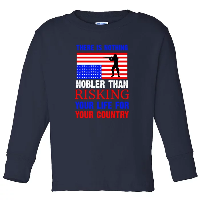 There Is Nothing Nobler Than Risking Your Life For Your Country Memorial Day Toddler Long Sleeve Shirt