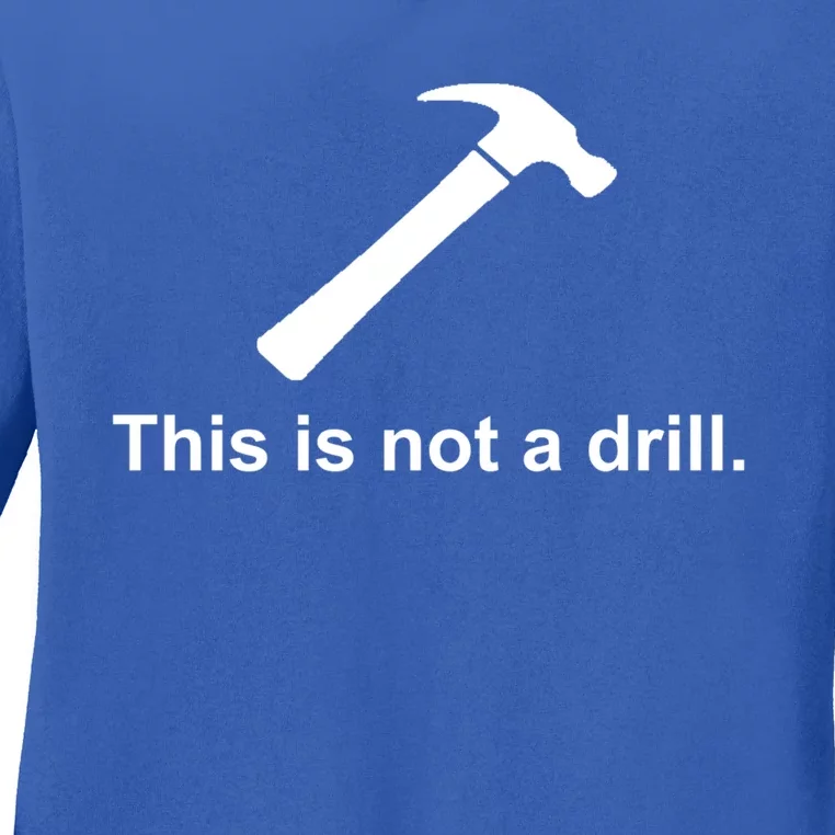 This Is Not A Drill Funny Cool Gift Ladies Long Sleeve Shirt