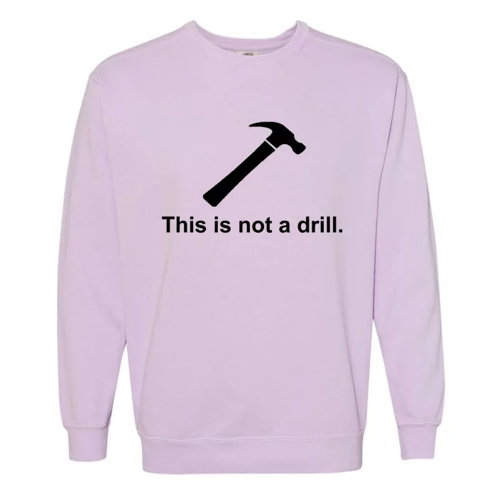 This Is Not A Drill Funny Cool Gift Garment-Dyed Sweatshirt