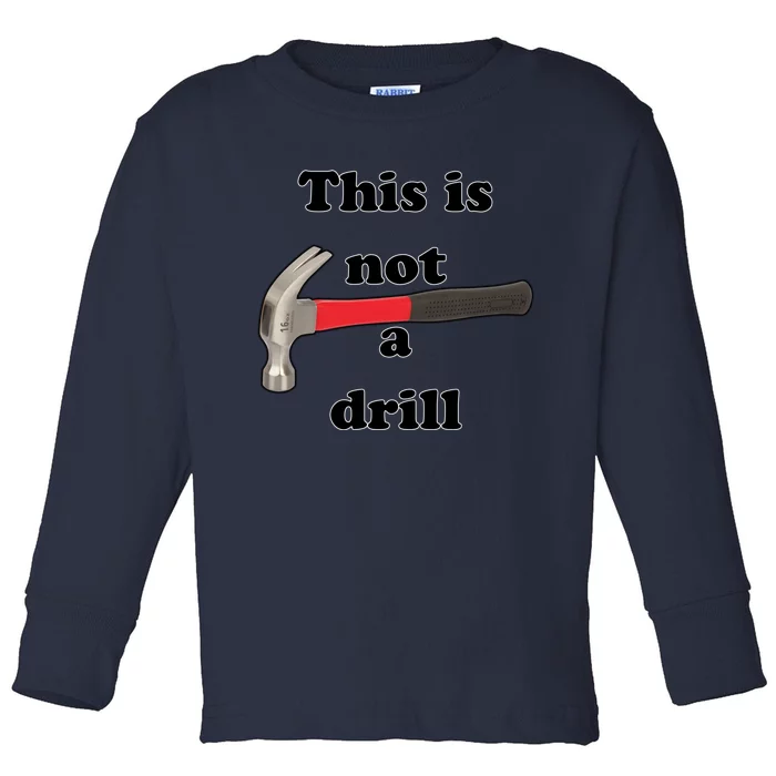 This Is Not A Drill Funny Funny Gift Toddler Long Sleeve Shirt