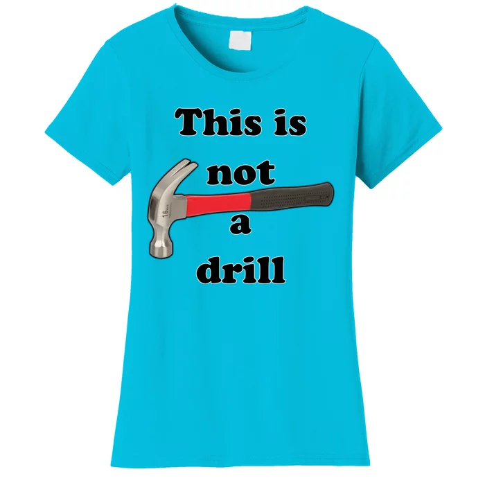 This Is Not A Drill Funny Funny Gift Women's T-Shirt