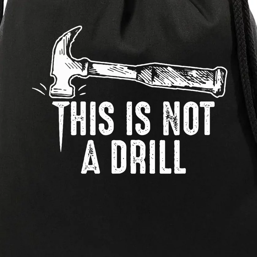 This Is Not A Drill Hammer and Nail Funny Pun Humor Quote Drawstring Bag