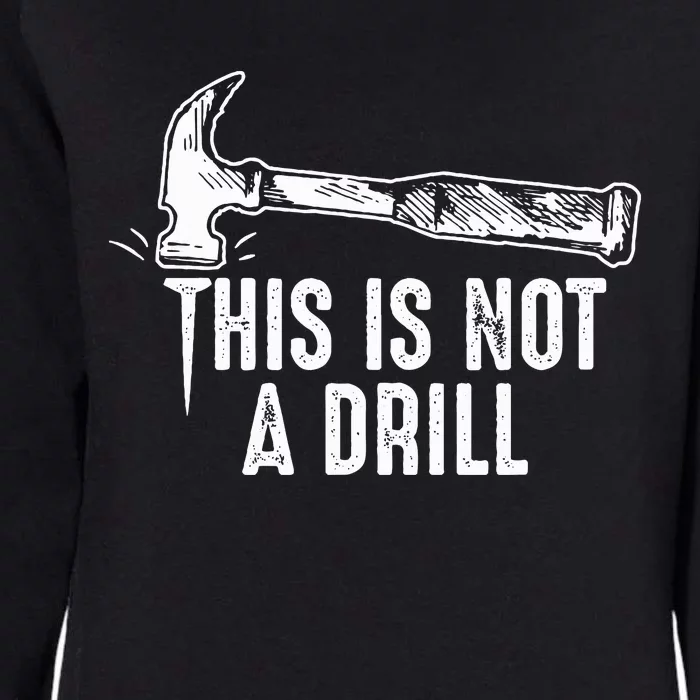 This Is Not A Drill Hammer and Nail Funny Pun Humor Quote Womens California Wash Sweatshirt