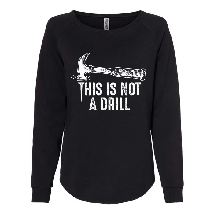 This Is Not A Drill Hammer and Nail Funny Pun Humor Quote Womens California Wash Sweatshirt