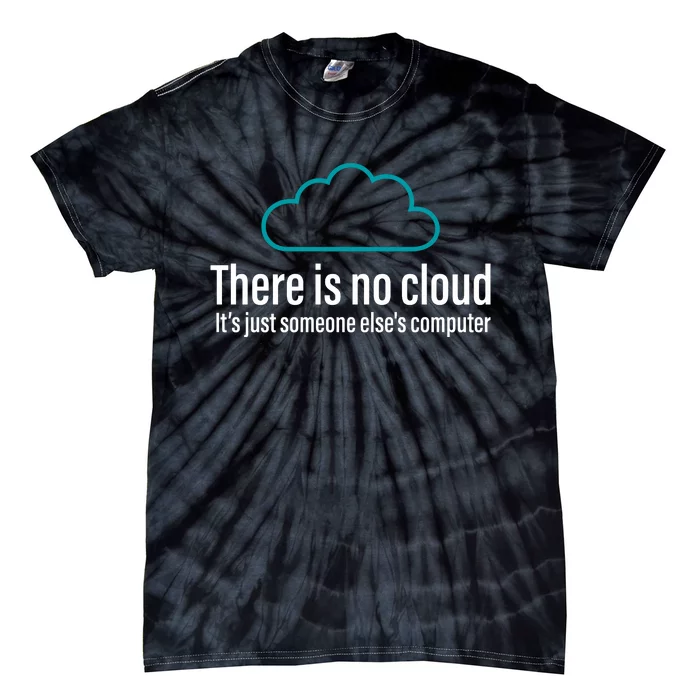 There Is No Cloud Computer Science Tie-Dye T-Shirt