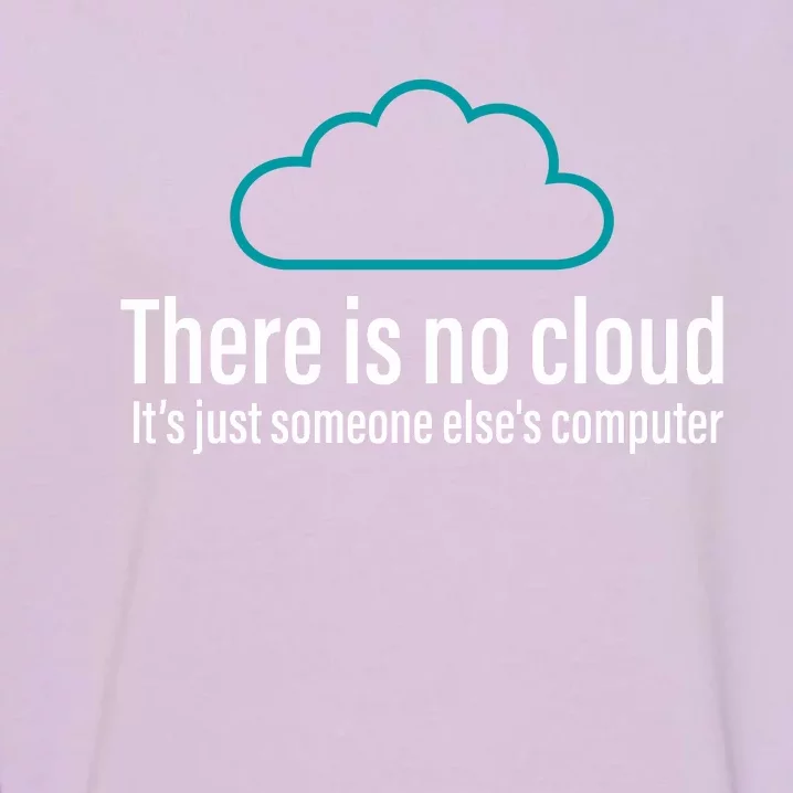 There Is No Cloud Computer Science Garment-Dyed Sweatshirt