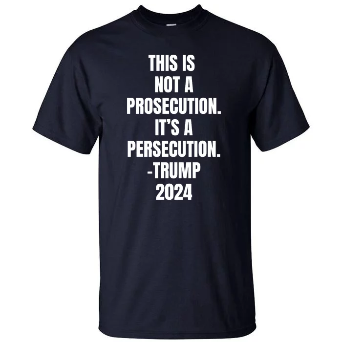 This Is Not A Prosecution It’s A Persecution Trump Tall T-Shirt