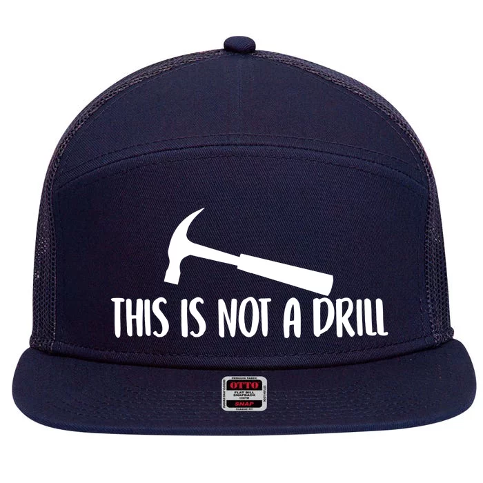 This Is Not A Drill Funny Text Great Gift 7 Panel Mesh Trucker Snapback Hat