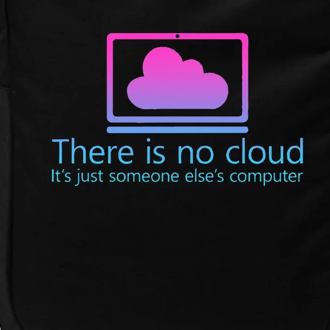 There Is No Cloud ItS Just Someone ElseS Computer Impact Tech Backpack