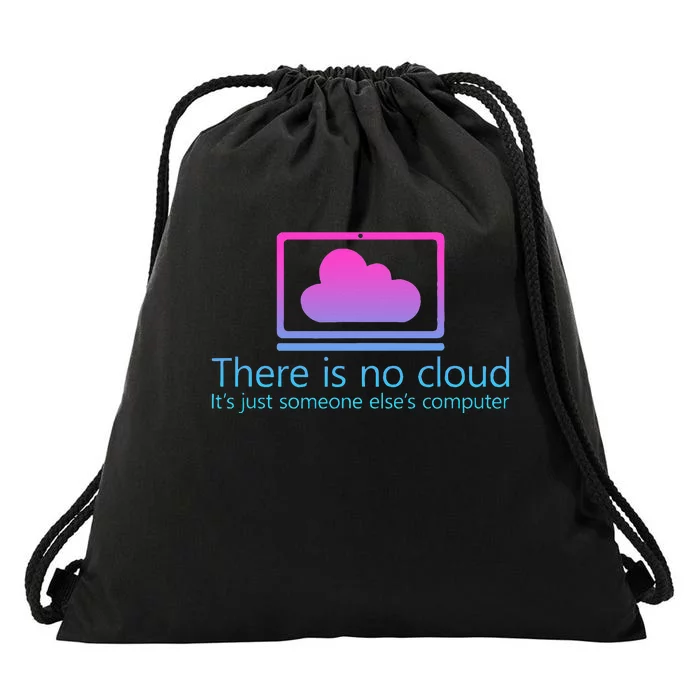 There Is No Cloud ItS Just Someone ElseS Computer Drawstring Bag