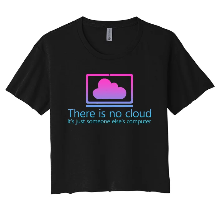 There Is No Cloud ItS Just Someone ElseS Computer Women's Crop Top Tee