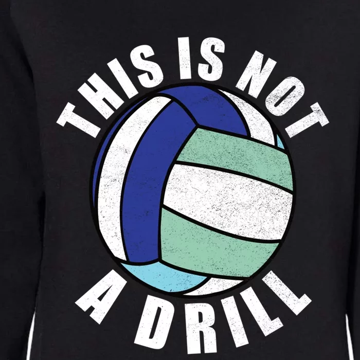 This Is Not A Drill Funny Volleyball Player Team Gift Womens California Wash Sweatshirt