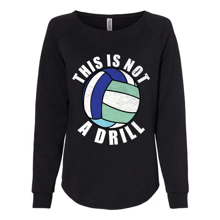 This Is Not A Drill Funny Volleyball Player Team Gift Womens California Wash Sweatshirt