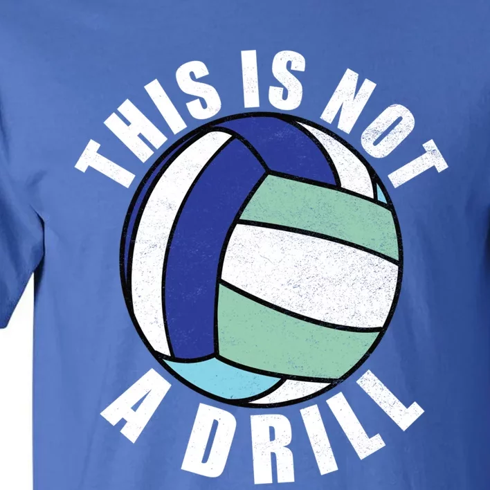 This Is Not A Drill Funny Volleyball Player Team Gift Tall T-Shirt