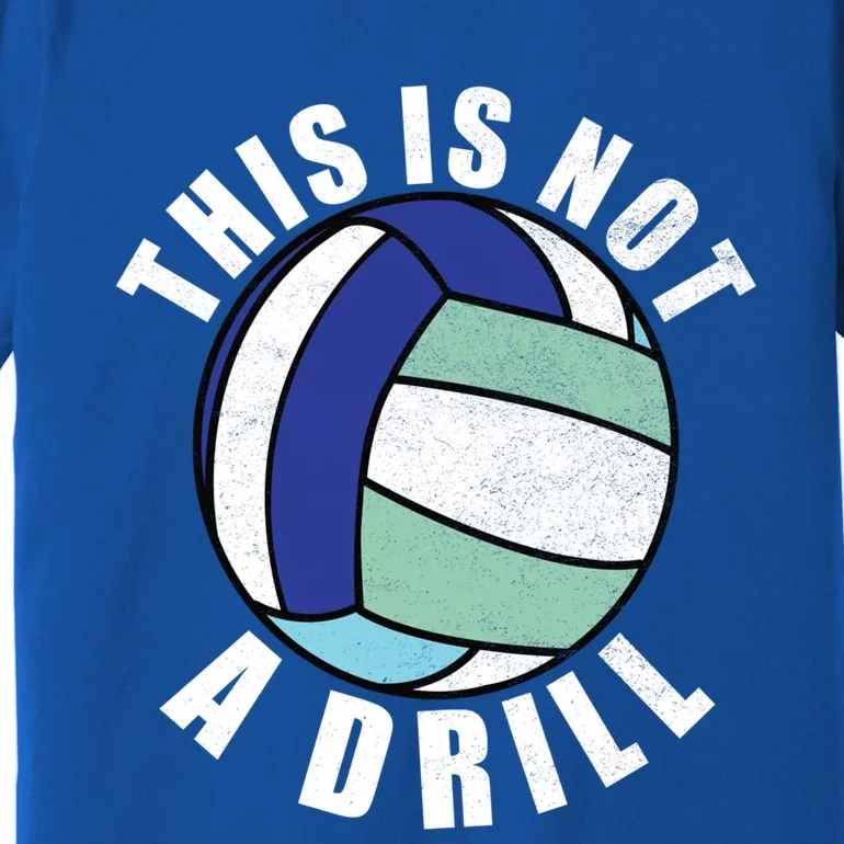 This Is Not A Drill Funny Volleyball Player Team Gift Premium T-Shirt