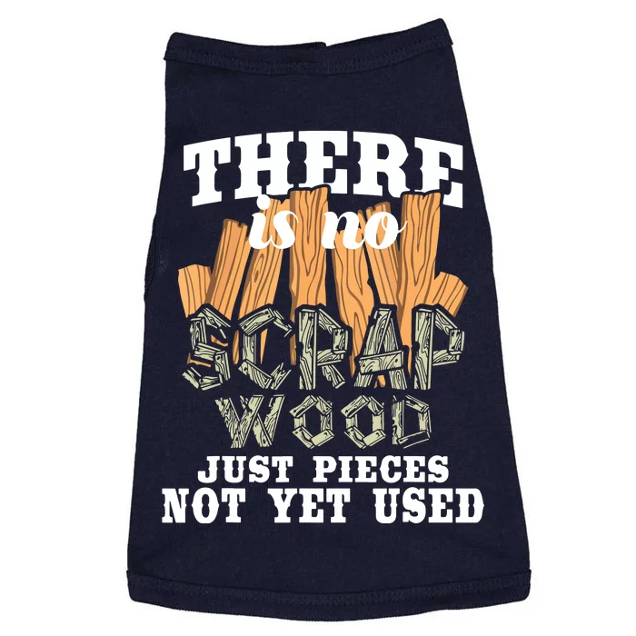 There Is No Scrap Wood Carpenter Woodworking Carpentry Doggie Tank