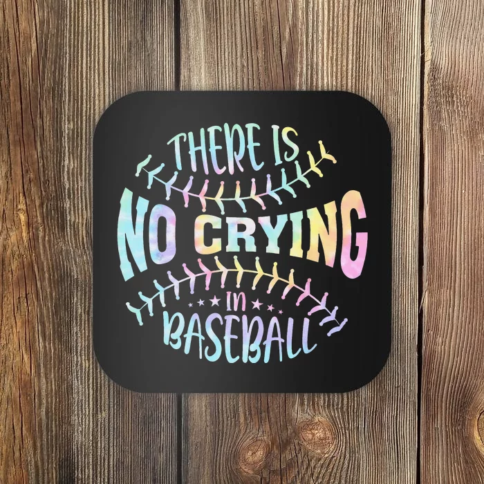 There Is No Crying In Baseball Tie Dye Coaster