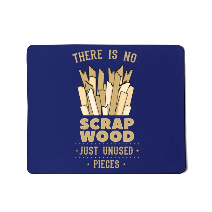 There Is No Scrap Wood Woodworker Carpenter Woodworking Mousepad