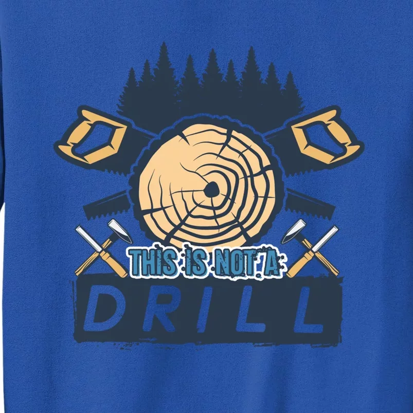 This Is Not A Drill Funny Woodworking Lumberjack Tools Cute Gift Tall Sweatshirt