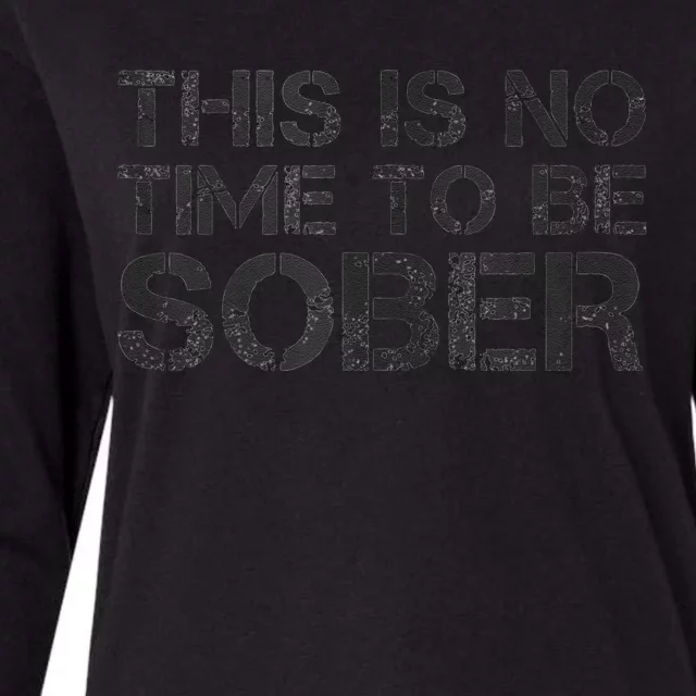 This Is No Time To Be Sober Womens Cotton Relaxed Long Sleeve T-Shirt