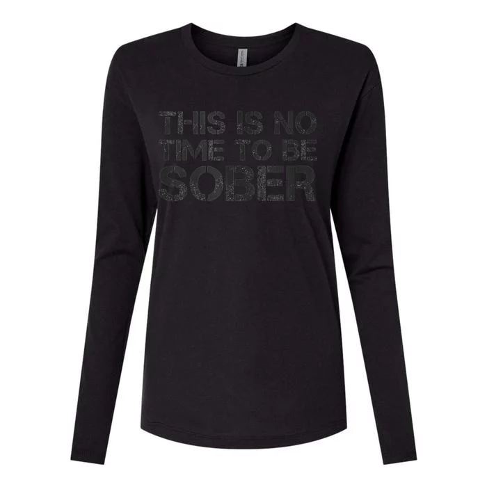 This Is No Time To Be Sober Womens Cotton Relaxed Long Sleeve T-Shirt