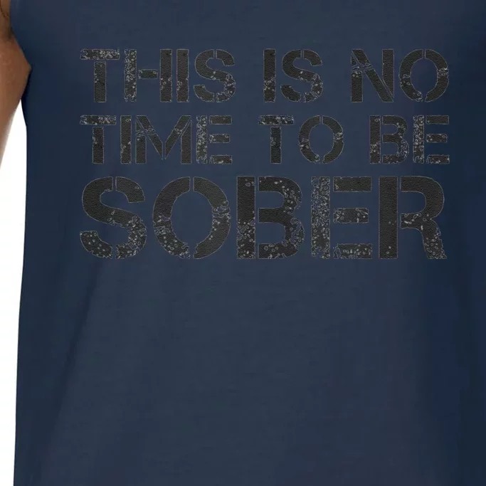 This Is No Time To Be Sober Comfort Colors® Tank Top