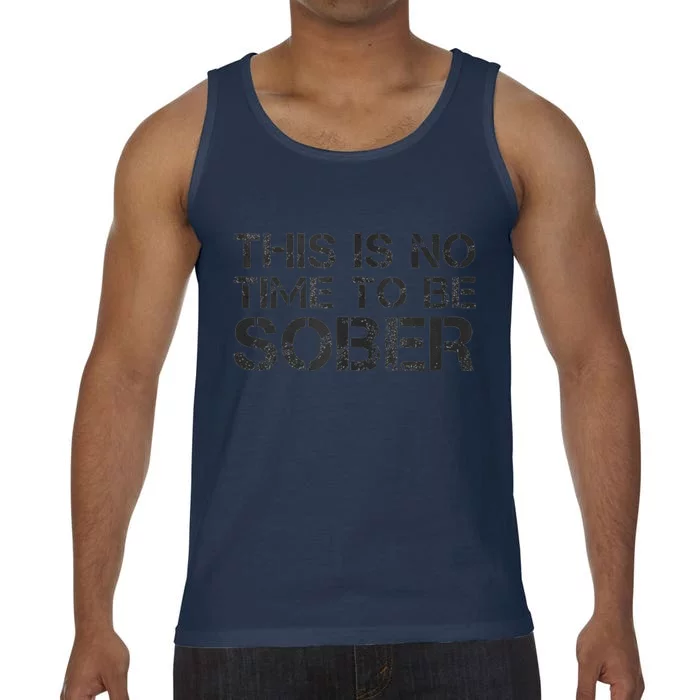 This Is No Time To Be Sober Comfort Colors® Tank Top