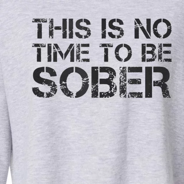 This Is No Time To Be Sober Cropped Pullover Crew