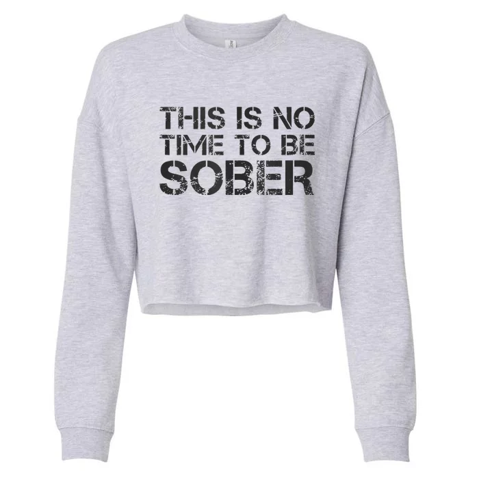 This Is No Time To Be Sober Cropped Pullover Crew