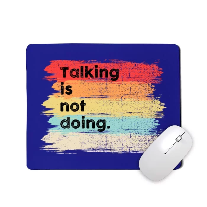 Talking Is Not Doing Positive Message Quotes Sayings Gift Mousepad