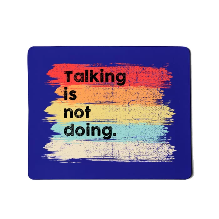 Talking Is Not Doing Positive Message Quotes Sayings Gift Mousepad