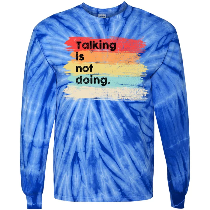 Talking Is Not Doing Positive Message Quotes Sayings Gift Tie-Dye Long Sleeve Shirt