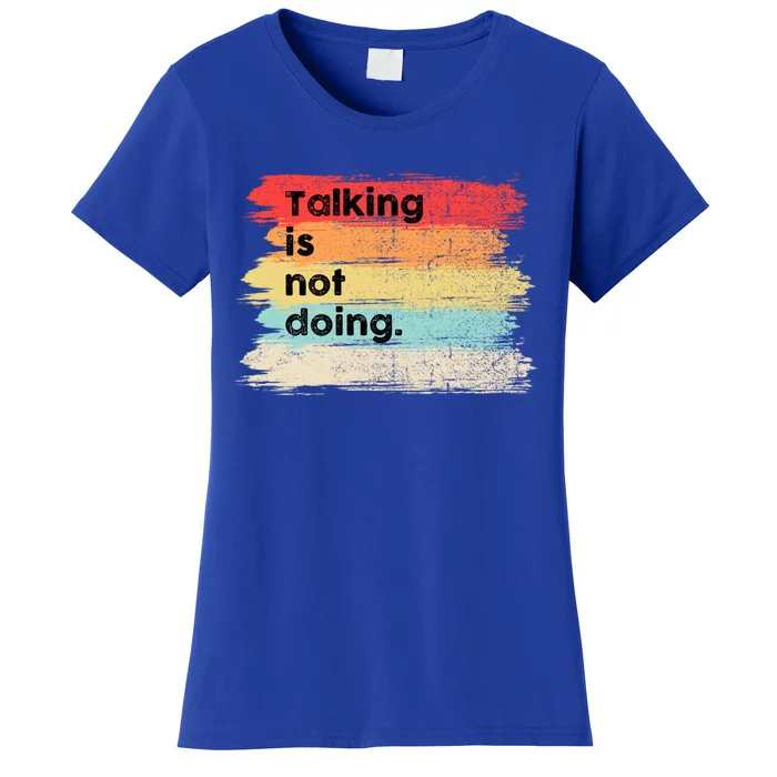 Talking Is Not Doing Positive Message Quotes Sayings Gift Women's T-Shirt