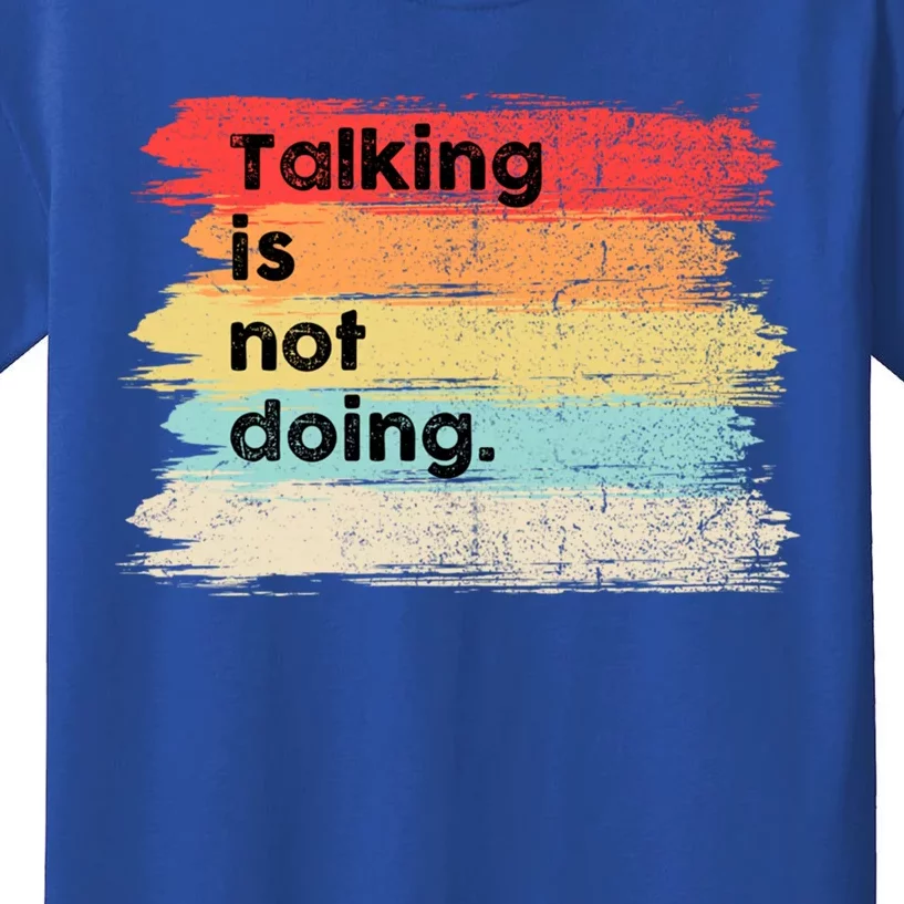 Talking Is Not Doing Positive Message Quotes Sayings Gift Kids T-Shirt