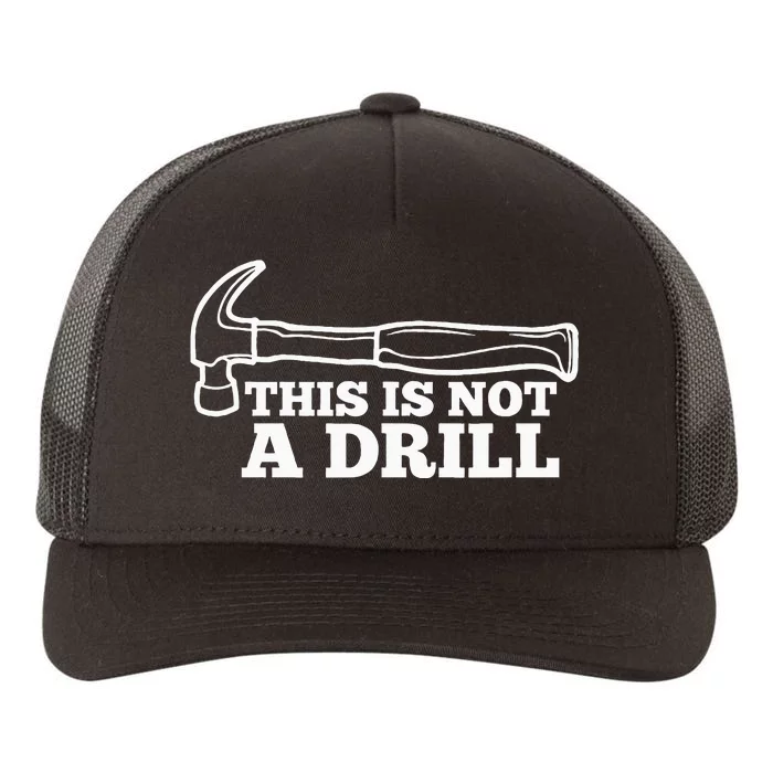 This Is Not A Drill Funny Hammer Dad Joke Tool Yupoong Adult 5-Panel Trucker Hat