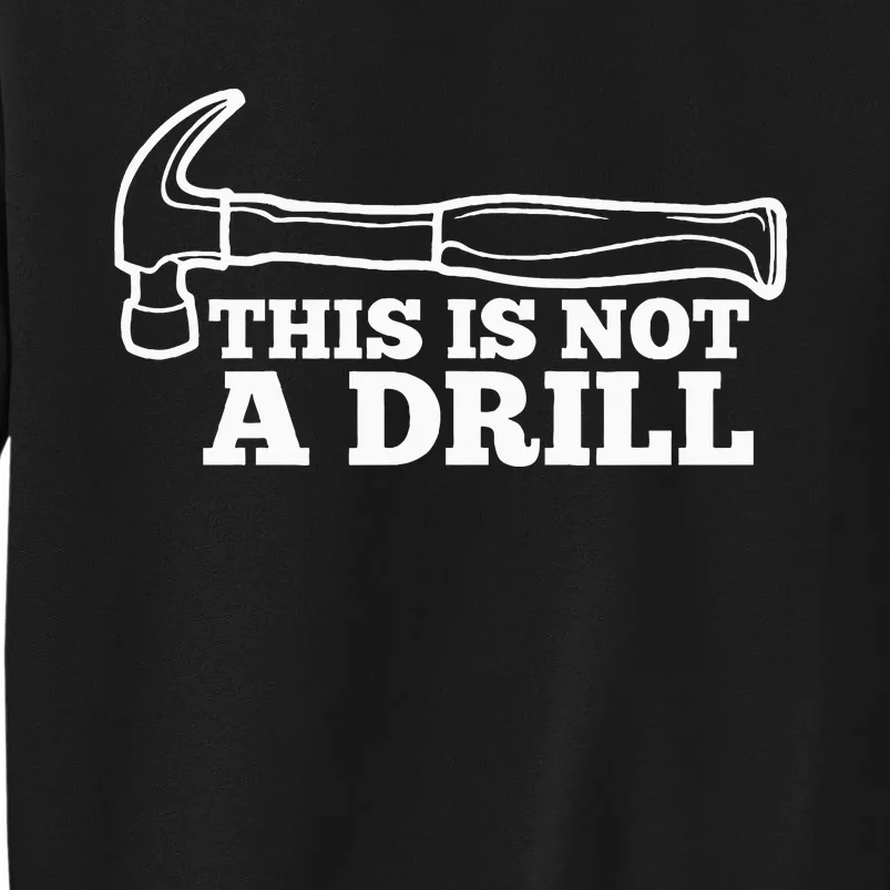 This Is Not A Drill Funny Hammer Dad Joke Tool Sweatshirt