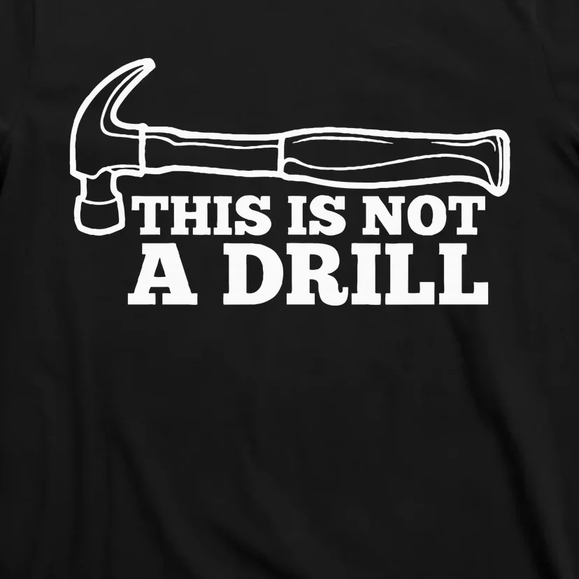 This Is Not A Drill Funny Hammer Dad Joke Tool T-Shirt