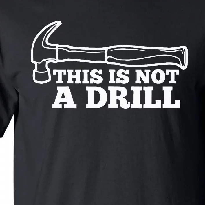 This Is Not A Drill Funny Hammer Dad Joke Tool Tall T-Shirt