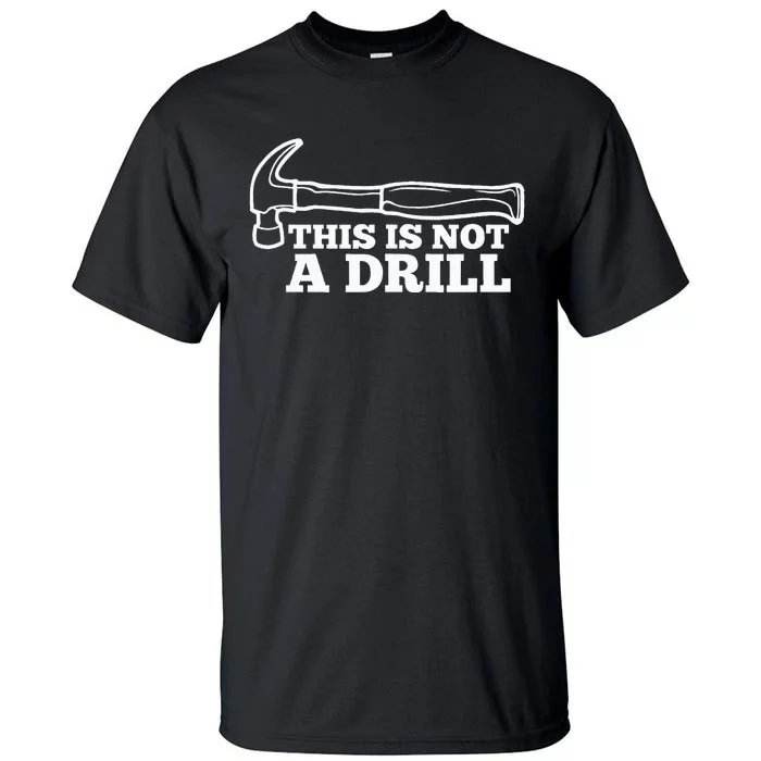 This Is Not A Drill Funny Hammer Dad Joke Tool Tall T-Shirt