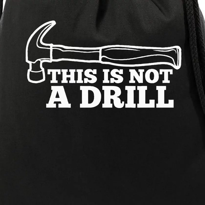 This Is Not A Drill Funny Hammer Dad Joke Tool Drawstring Bag