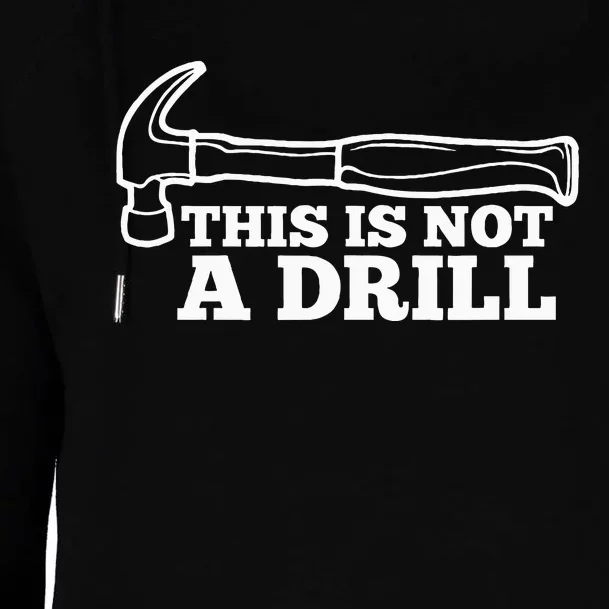 This Is Not A Drill Funny Hammer Dad Joke Tool Womens Funnel Neck Pullover Hood